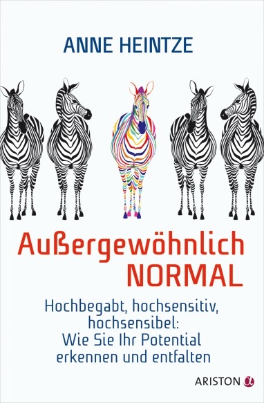 Außergewöhnlich normal: Hochbegabt, hochsensitiv, hochsensibel: Wie Sie Ihr Potential erkennen und entfalten -